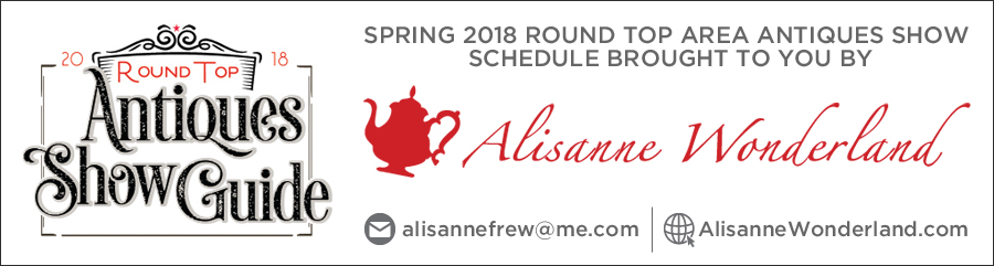 Sprin 2018 Round Top Antiques Show Schedule Sponsored by Alisanne Wonderland